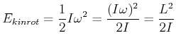 $\displaystyle E_{kin,rot} = \frac{1}{2} I\omega^2 = \frac{(I \omega)^2}{2I} = \frac{L^2}{2I}$