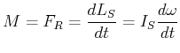 $\displaystyle M = F_R = \frac{dL_S}{dt} = I_S \frac{d\omega}{dt}$