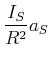 $\displaystyle \frac{I_S}{R^2}a_S$