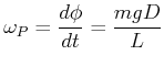 $\displaystyle \omega_P = \frac{d\phi}{dt} = \frac{mgD}{L}$