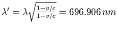 $\lambda' = \lambda\sqrt{\frac{1+v/c}{1-v/c}} =
696.906 nm$