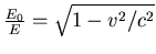 $ \frac{E_0}{E} = \sqrt{1-v^2/c^2}$