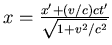 $x = \frac{x' + (v/c) ct'}{\sqrt{1+v^2/c^2}}$