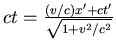 $ ct = \frac{(v/c)x' + ct'}{\sqrt{1+v^2/c^2}}$