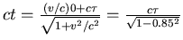 $ct = \frac{(v/c)0 + c\tau}{\sqrt{1+v^2/c^2}} = \frac{c\tau}{\sqrt{1-0.85^2}}$