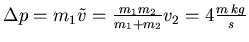 $\Delta p = m_1
\tilde{v} = \frac{m_1 m_2}{m_1+m_2} v_2 = 4 \frac{m\,kg}{s}$