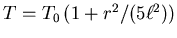 $T=T_0\left(1+r^2/(5\ell^2)\right)$