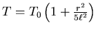 $T = T_0\left(1+\frac{r^2}{5\ell^2}\right)$