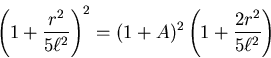 \begin{displaymath}\left(1+\frac{r^2}{5\ell^2}\right)^2 = (1+A)^2\left(1+\frac{2r^2}{5\ell^2}\right)\end{displaymath}
