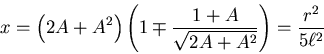 \begin{displaymath}x = \left(2A+A^2\right)\left(1\mp\frac{1+A}{\sqrt{2A+A^2}}\right)=\frac{r^2}{5\ell^2}\end{displaymath}