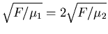 $\sqrt{F/\mu_1}=2\sqrt{F/\mu_2}$