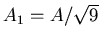 $A_1 = A/\sqrt{9}$