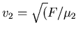 $v_2 = \sqrt(F/\mu_2$