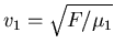 $v_1 =
\sqrt{F/\mu_1}$