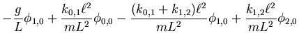 $\displaystyle -\frac{g}{L}\phi_{1,0} + \frac{k_{0,1}\ell^2}{mL^2}\phi_{0,0}-
\frac{(k_{0,1}+k_{1,2})\ell^2}{mL^2}\phi_{1,0}+\frac{k_{1,2}\ell^2}{mL^2}\phi_{2,0}$