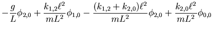 $\displaystyle -\frac{g}{L}\phi_{2,0} + \frac{k_{1,2}\ell^2}{mL^2}\phi_{1,0}-
\frac{(k_{1,2}+k_{2,0})\ell^2}{mL^2}\phi_{2,0}+\frac{k_{2,0}\ell^2}{mL^2}\phi_{0,0}$