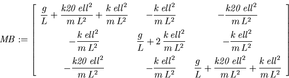 \begin{displaymath}
\mathit{MB} := \left[ {\begin{array}{ccc} {\displaystyle \f...
...rac {k\,
\mathit{ell}^{2}}{m\,L^{2}}}
\end{array}}
\right]
\end{displaymath}