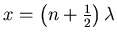$x = \left(n+\frac{1}{2}\right)\lambda$