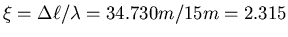 $\xi = \Delta\ell/\lambda = 34.730 m / 15 m = 2.315$
