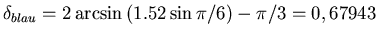 $\delta_{blau} = 2\arcsin\left(1.52\sin\pi/6\right)-\pi/3=0,67943$