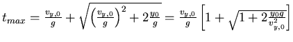 $t_{max} = \frac{v_{y,0}}{g} + \sqrt{\left(\frac{v_{y,0}}{g}\right)^2+2 \frac{y_0}{g}}=
\frac{v_{y,0}}{g}\left[1+\sqrt{1+2\frac{y_0 g}{v_{y,0}^2}}\right]$