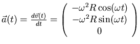 $\vec{a}(t) = \frac{d\vec{v}(t)}{dt} = \left(\begin{array}{c}-\omega^2 R\cos(\omega t) -\omega^2 R\sin(\omega t) 0\\
\end{array}\right)$