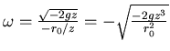 $\omega = \frac{\sqrt{-2gz}}{-r_0/z} = - \sqrt{\frac{-2gz^3}{r_0^2}}$