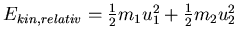 $E_{kin,relativ} = \frac{1}{2}m_1 u_1^2+\frac{1}{2}m_2u_2^2$