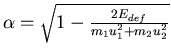 $\alpha = \sqrt{1-\frac{2E_{def}}{m_1 u_1^2+m_2 u_2^2}}$