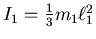 $I_1 = \frac{1}{3} m_1 \ell_1^2$