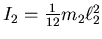 $I_2 = \frac{1}{12} m_2 \ell_2^2$