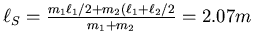 $\ell_S = \frac{m_1 \ell_1/2 + m_2 (\ell_1 +
\ell_2/2}{m_1+m_2} = 2.07m$