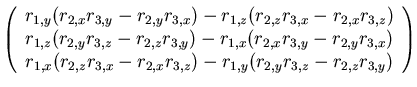 $\left(\begin{array}{c}
r_{1,y} (r_{2,x}r_{3,y}-r_{2,y} r_{3,x}) - r_{1,z} (r_{...
...x} r_{3,z}) - r_{1,y} (r_{2,y}r_{3,z}-r_{2,z} r_{3,y})\\
\end{array}\right)
$