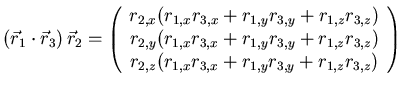 $\left(\vec r_1 \cdot \vec r_3\right)\vec r_2 = \left(\begin{array}{c}
r_{2,x} ...
...
r_{2,z} (r_{1,x}r_{3,x}+r_{1,y}r_{3,y}+r_{1,z}r_{3,z})\\
\end{array}\right)$