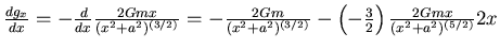 $\frac{d g_x}{dx} = -\frac{d}{dx} \frac{2Gm x}{(x^2+a^2)^{(3/2)}}
= -\frac{2Gm}{(x^2+a^2)^{(3/2)}}- \left(-\frac{3}{2}\right)\frac{2Gm
x}{(x^2+a^2)^{(5/2)}}2x$