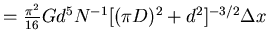 $= \frac{\pi^2}{16}G d^5 N^{-1} [(\pi D)^2 + d^2]^{-3/2}\Delta
x$