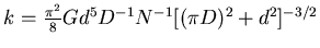 $ k = \frac{\pi^2}{8}G d^5 D^{-1} N^{-1} [(\pi D)^2 + d^2]^{-3/2}$