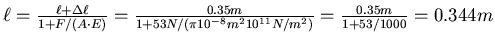 $\ell = \frac{\ell + \Delta \ell}{1+F/(A\cdot E)} =
\frac{0.35 m}{1+ 53 N/(\pi 10^{-8} m^2 10^{11}N/m^2)}
= \frac{0.35 m}{1+ 53/1000} = 0.344 m$