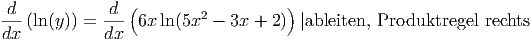  d            d (        2          )
dx-(ln(y)) = dx- 6x ln (5x -  3x + 2) |ableiten, Produktregel  rechts
